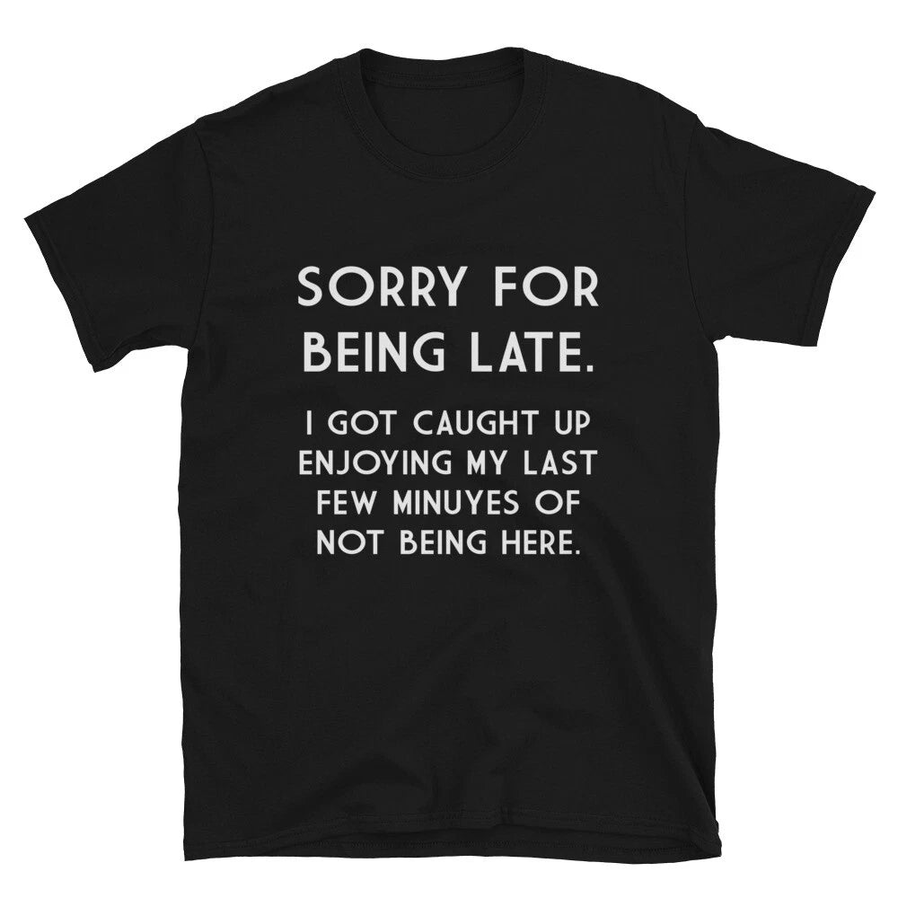 SORRY FOR BEING LATE Silly Humor Classic Fit T-Shirt