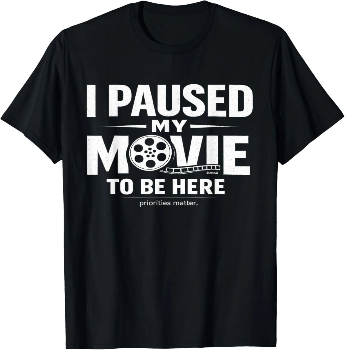 I Paused My Movie to Be Here Sarcastic TV Cinema Fan Saying Gift Unisex T-Shirt