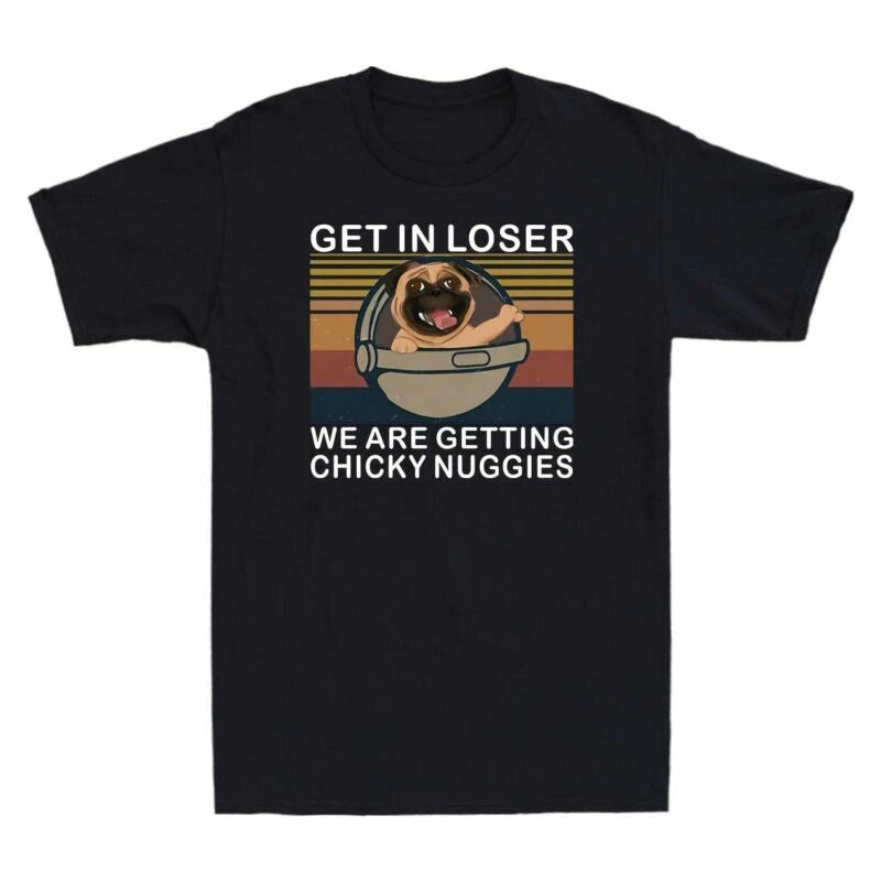 Chicky We Pug T-Shirt In Getting Humor Men's Are Novelty Nuggies Loser Adult Get