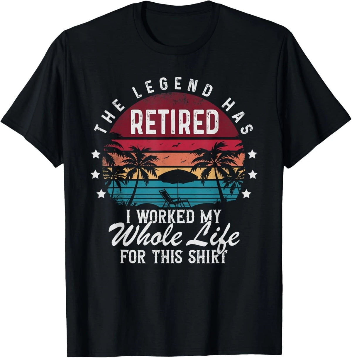 Funny Retirement Retired I Worked My Whole Life for This Gift Unisex T-Shirt