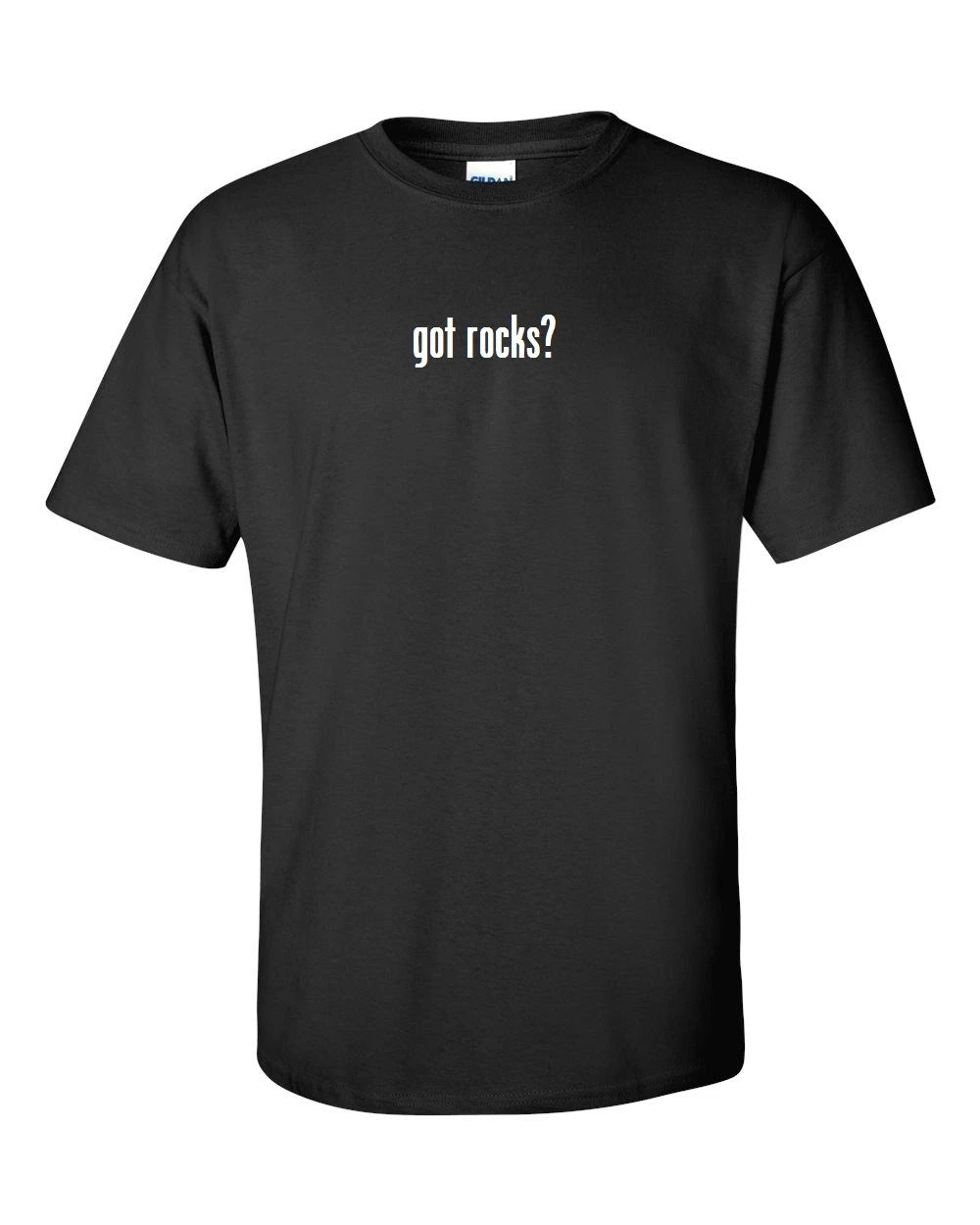 got rocks ? cotton T-Shirt Shirt Solid Black White Funny Novelty Gift S M  L XL