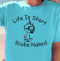 Life Is Short Scuba Naked T-shirt | Funny Diver Tee, Scuba Lovers, Diving Shirt