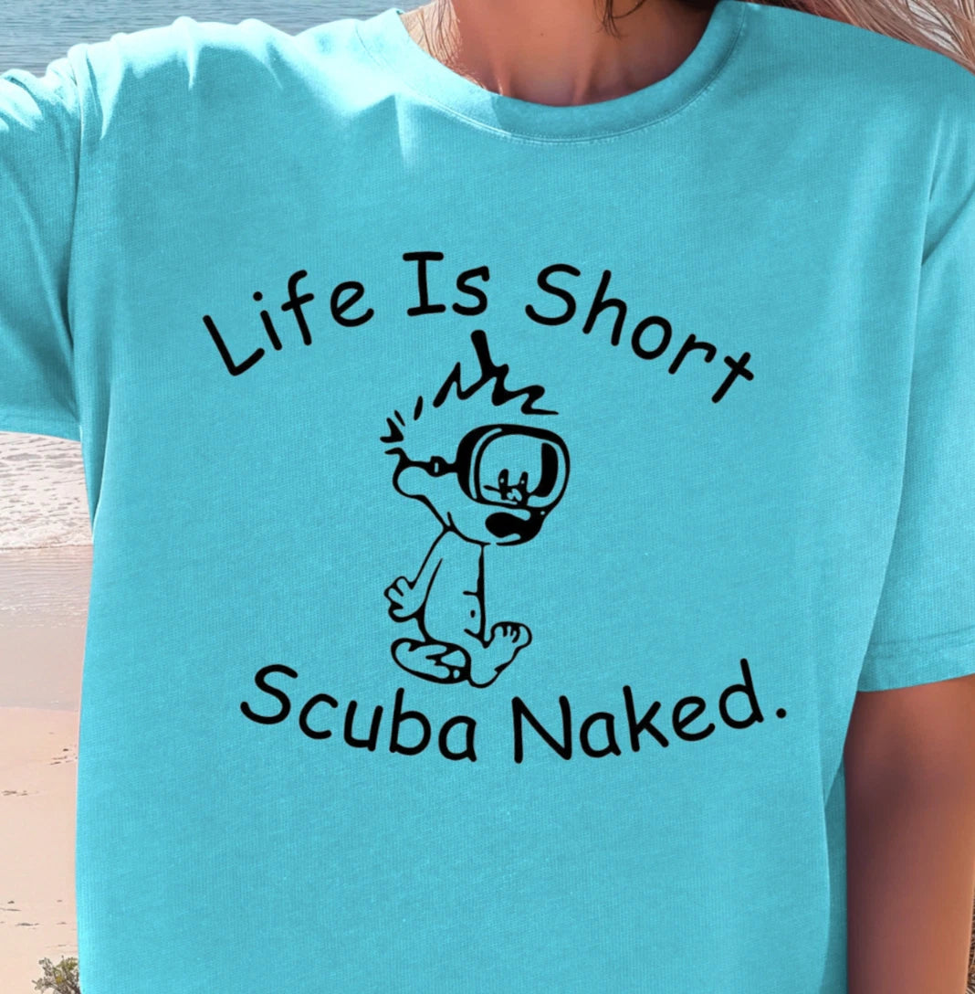 Life Is Short Scuba Naked T-shirt | Funny Diver Tee, Scuba Lovers, Diving Shirt