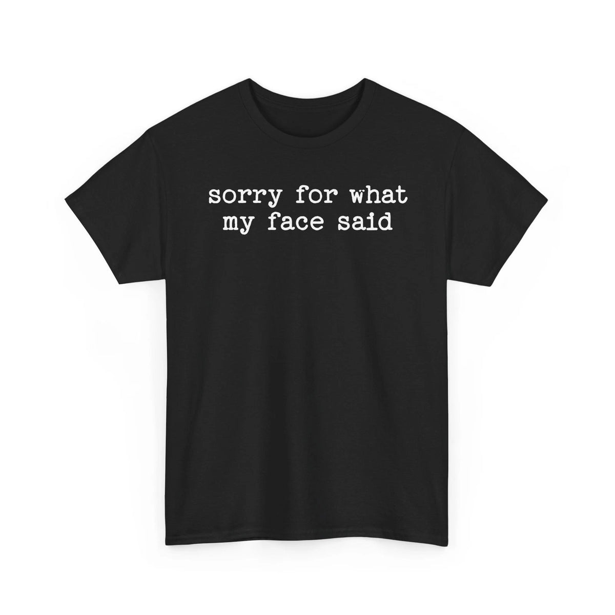 Sorry For What My Face Said Funny Sarcastic Quote Shirt Humorous Tee