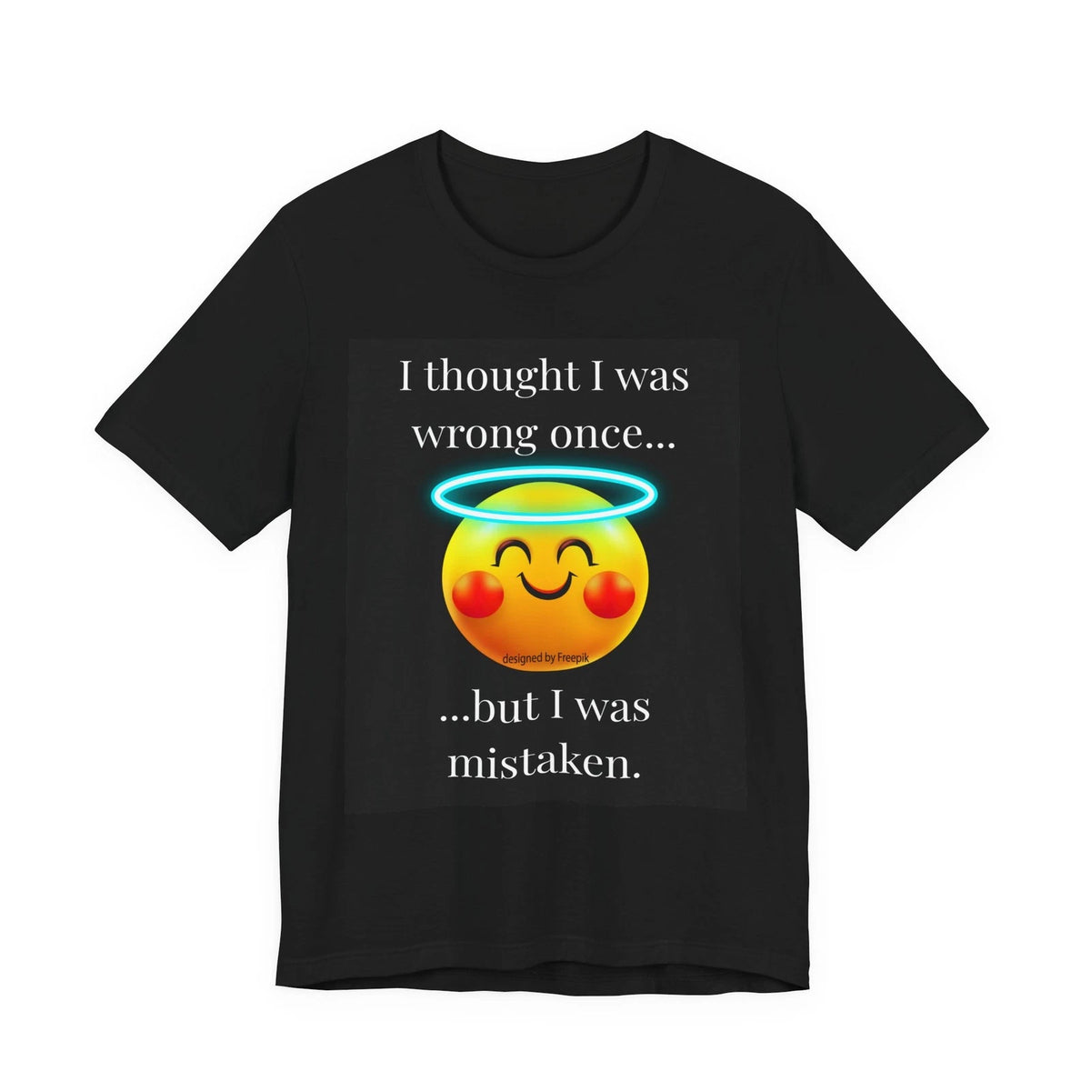 I Thought I Was Wrong Once T-Shirt | Funny Sarcastic Graphic Tee