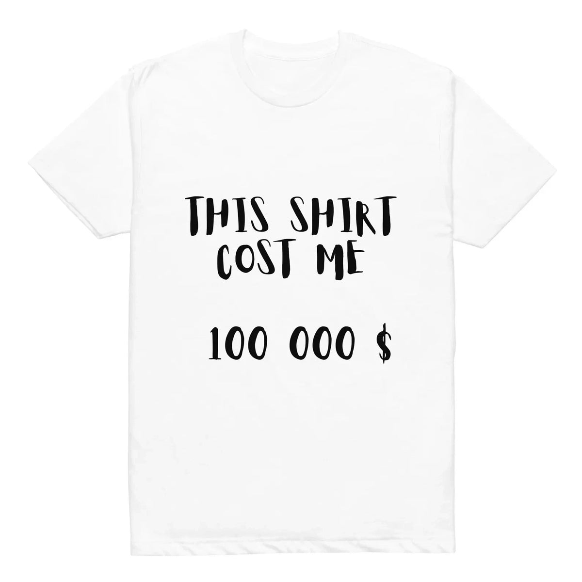 WHITE T-SHIRT This Shirt Cost Me 100000 Funny Tee for buddies