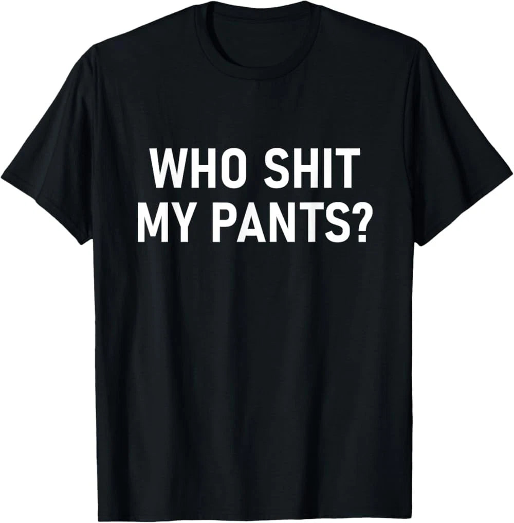 Who Sh!t My Pants Funny Jokes Sarcastic T-Shirt