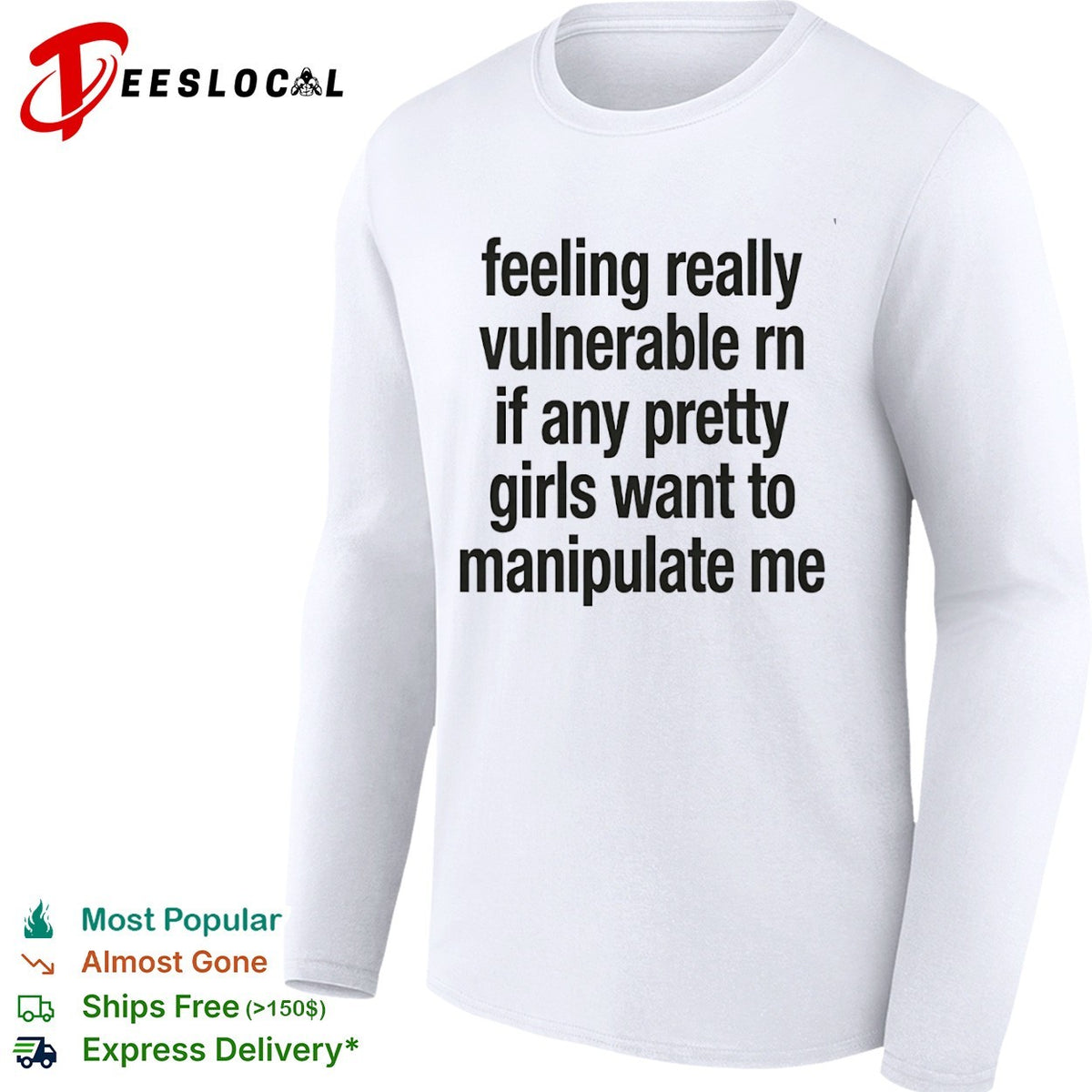 Feeling really vulnerable rn if any pretty girls want to manipulate me shirt