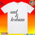Sad And Lesbian T-shirt