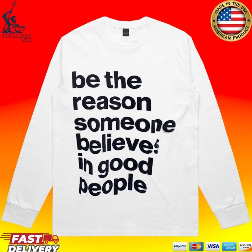 Sascha Studer Be The Reason Someone Believes In Good People T-shirt