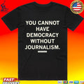 Scott Pelley You Cannot Have Democracy Without Journalism T-shirt