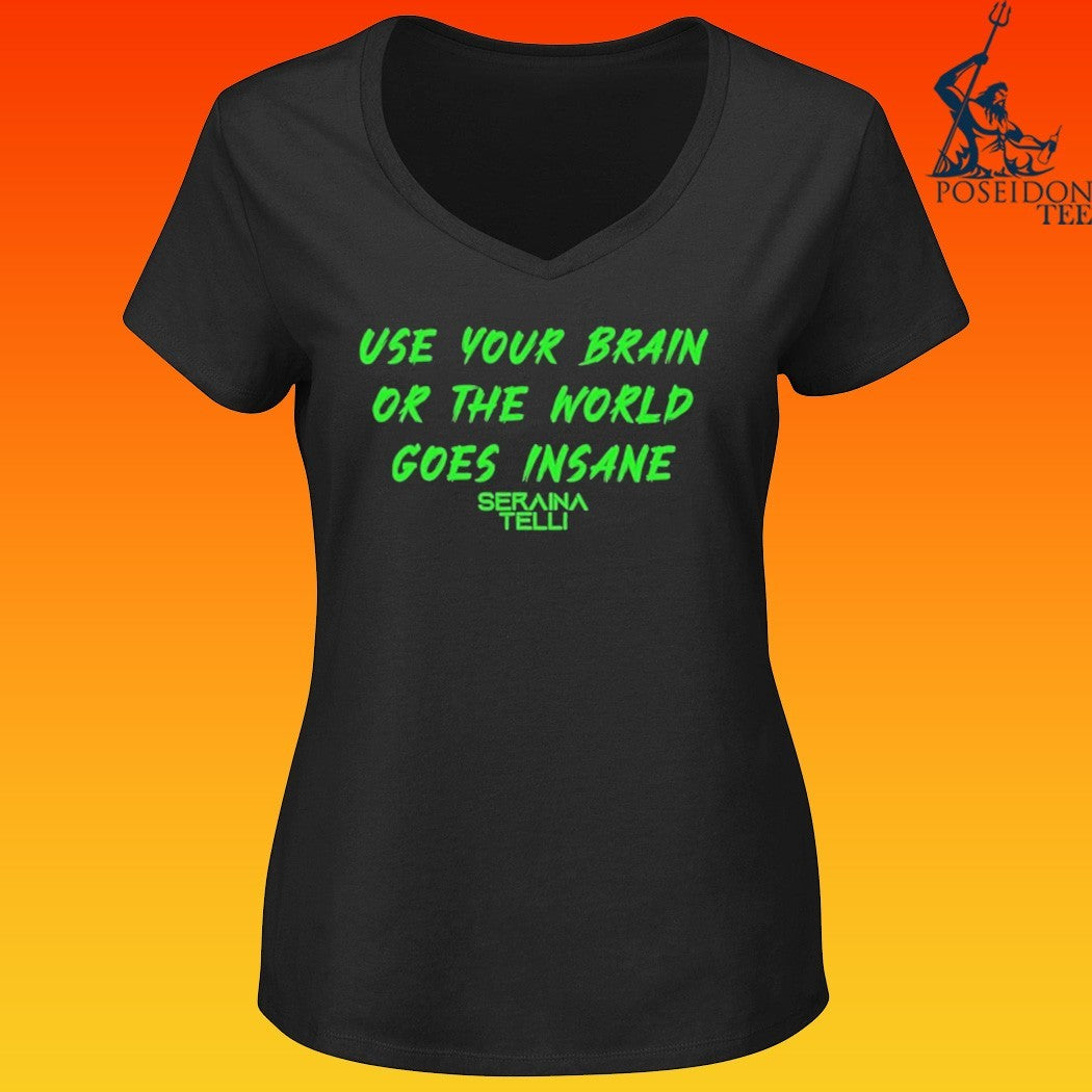 Seraina Telli Use Your Brain Or The World Goes Insane T-shirt