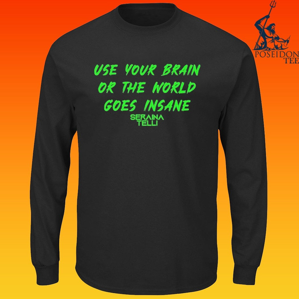Seraina Telli Use Your Brain Or The World Goes Insane T-shirt