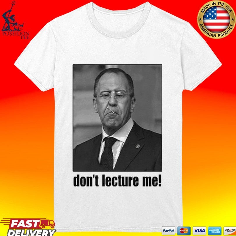 Sergey Lavrov Don’t Lecture Me T-shirt