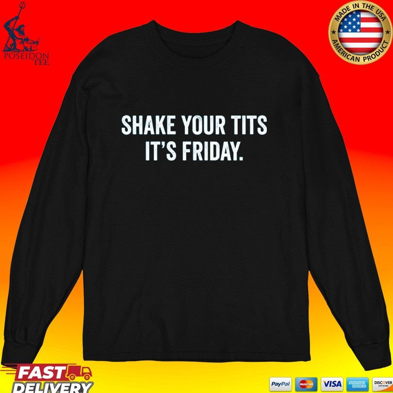 Shake Your Tits It’s Friday T-shirt