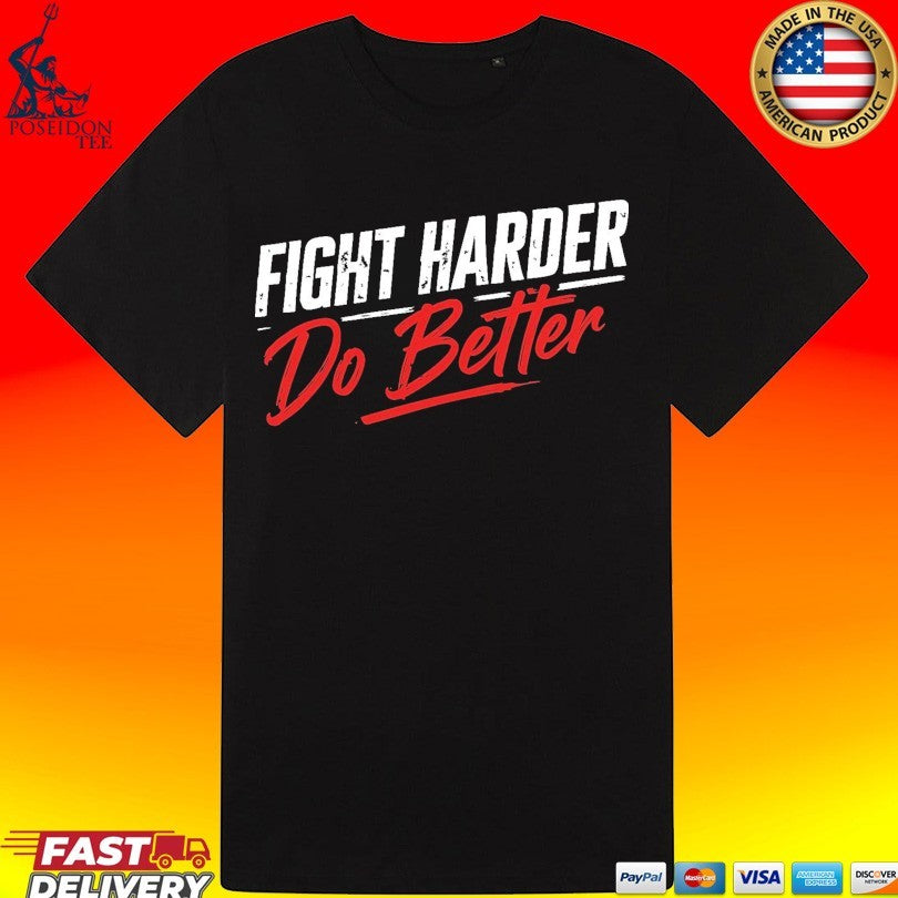 Shaolinsfunnyguy Fight Harder Do Better T-shirt