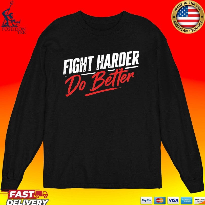 Shaolinsfunnyguy Fight Harder Do Better T-shirt