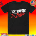 Shaolinsfunnyguy Fight Harder Do Better T-shirt