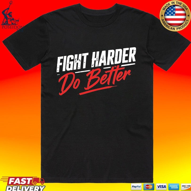 Shaolinsfunnyguy Fight Harder Do Better T-shirt