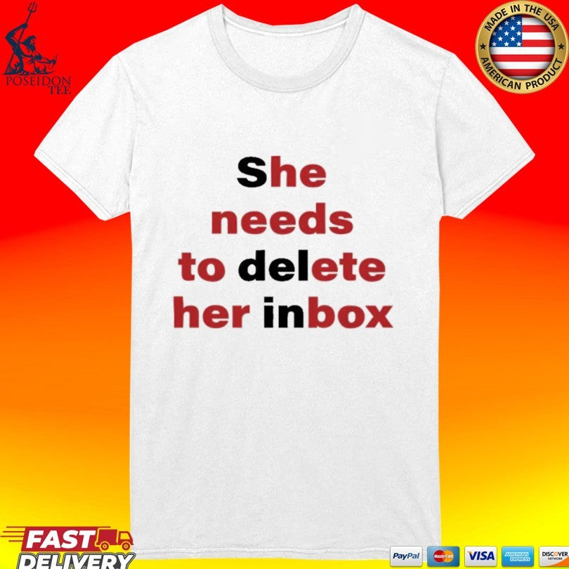 She Needs To Delete Her Inbox He Needs To Ete Her Box T-shirt