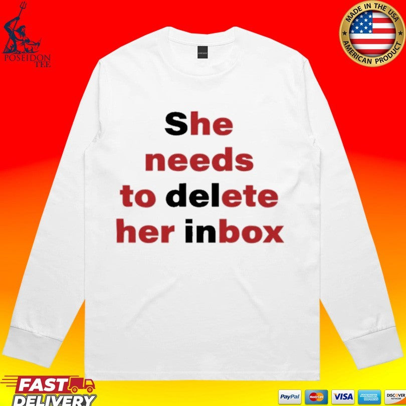 She Needs To Delete Her Inbox He Needs To Ete Her Box T-shirt