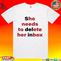 She Needs To Delete Her Inbox He Needs To Ete Her Box T-shirt