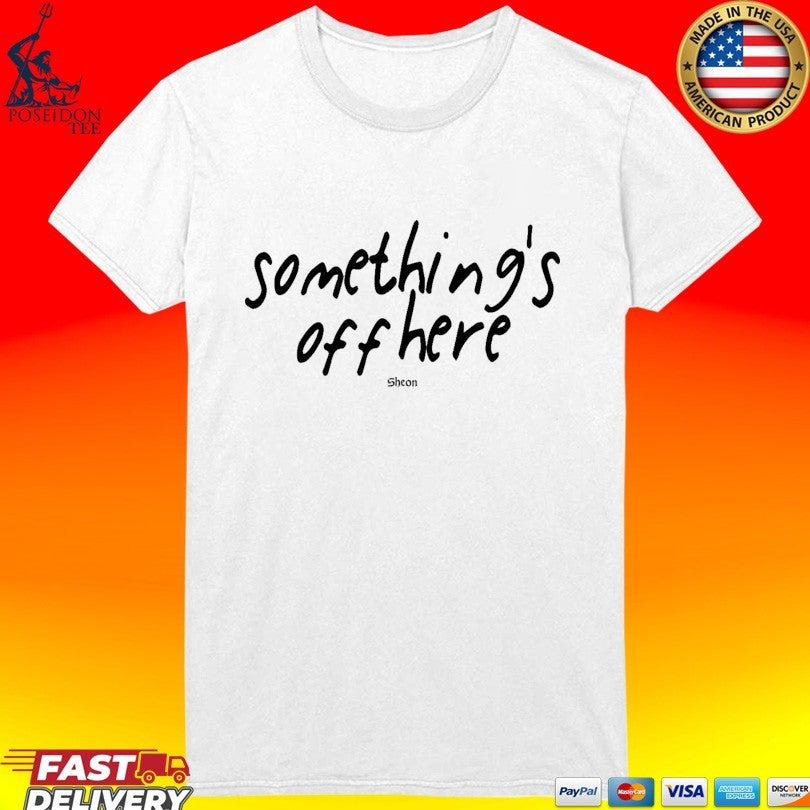 Sheon Something’s Off Here T-shirt