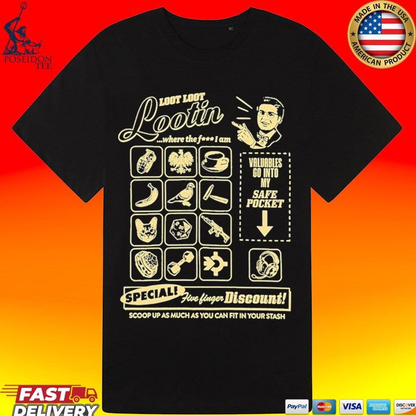 Shroud Loot Loot Lootin Valuables Go Into My Safe Pocket Speciali Five Finger Discount! Scoop Up As Much As You Can Fit In Your Stash T-shirt