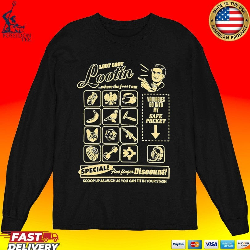 Shroud Loot Loot Lootin Valuables Go Into My Safe Pocket Speciali Five Finger Discount! Scoop Up As Much As You Can Fit In Your Stash T-shirt