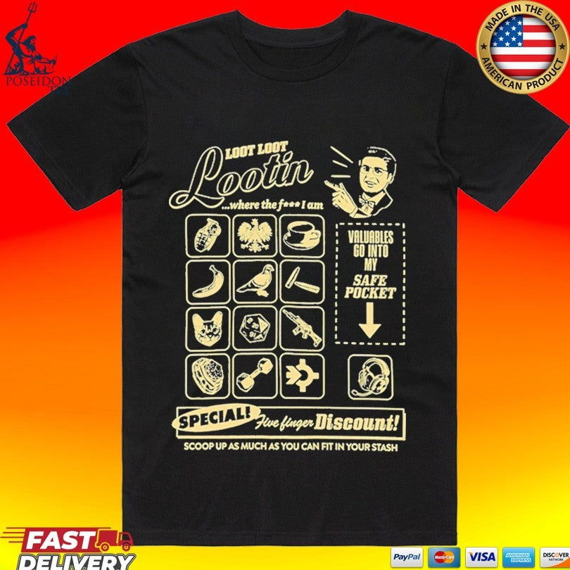 Shroud Loot Loot Lootin Valuables Go Into My Safe Pocket Speciali Five Finger Discount! Scoop Up As Much As You Can Fit In Your Stash T-shirt