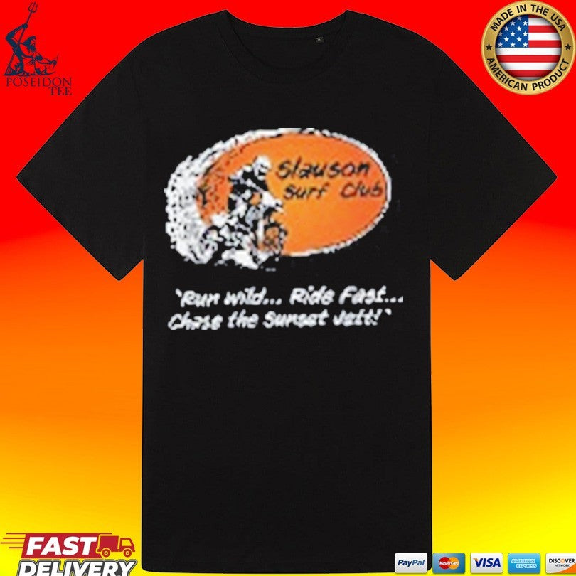 Slauson Surf Club Run Wild Ride Fast Chase The Sunset Vet T-shirt