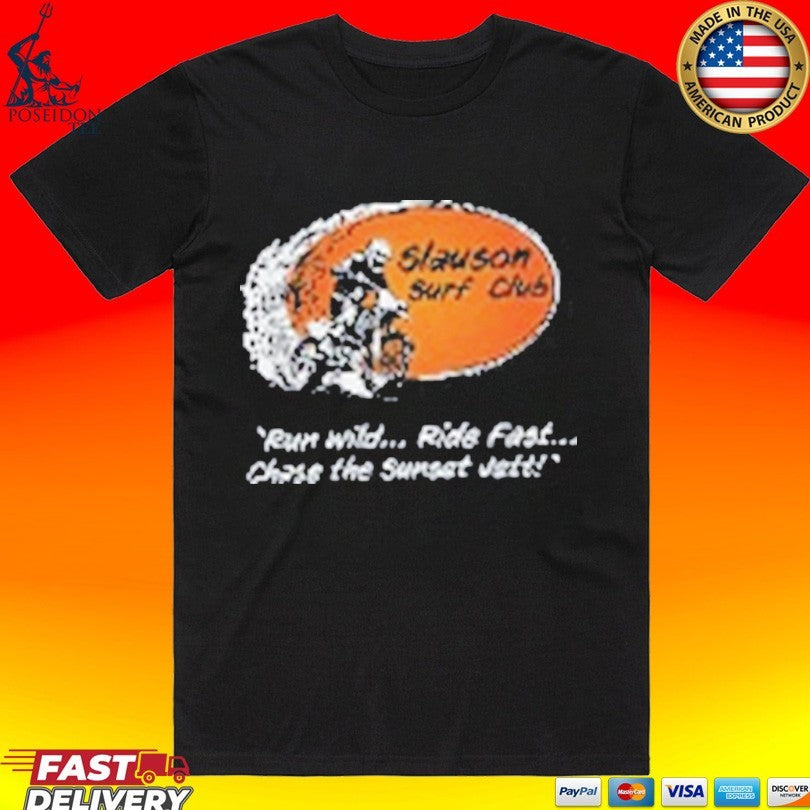 Slauson Surf Club Run Wild Ride Fast Chase The Sunset Vet T-shirt