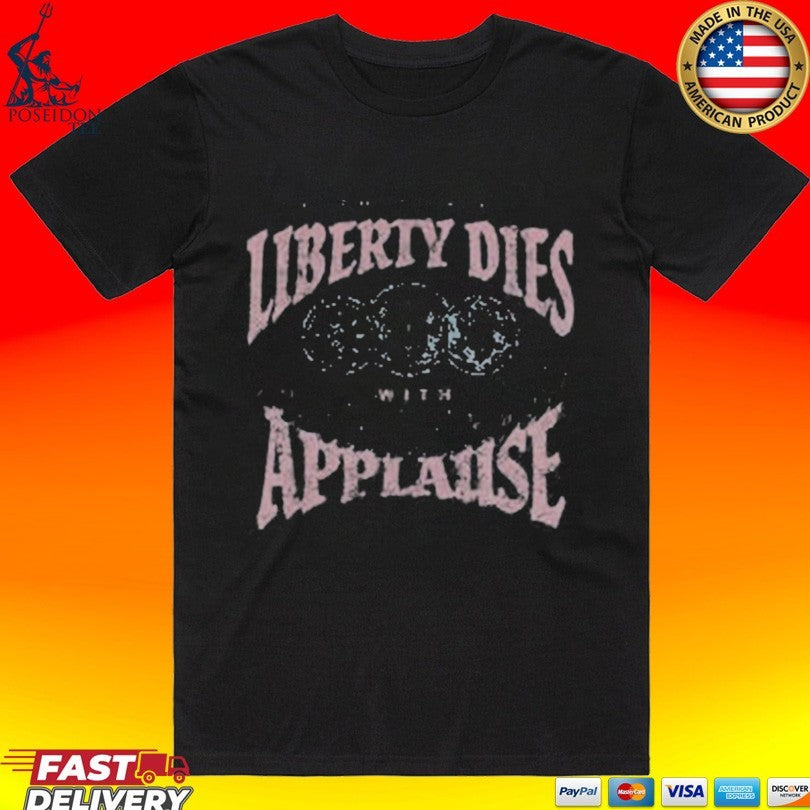 So This Is How Liberty Dies With Thunderous Applause T-shirt