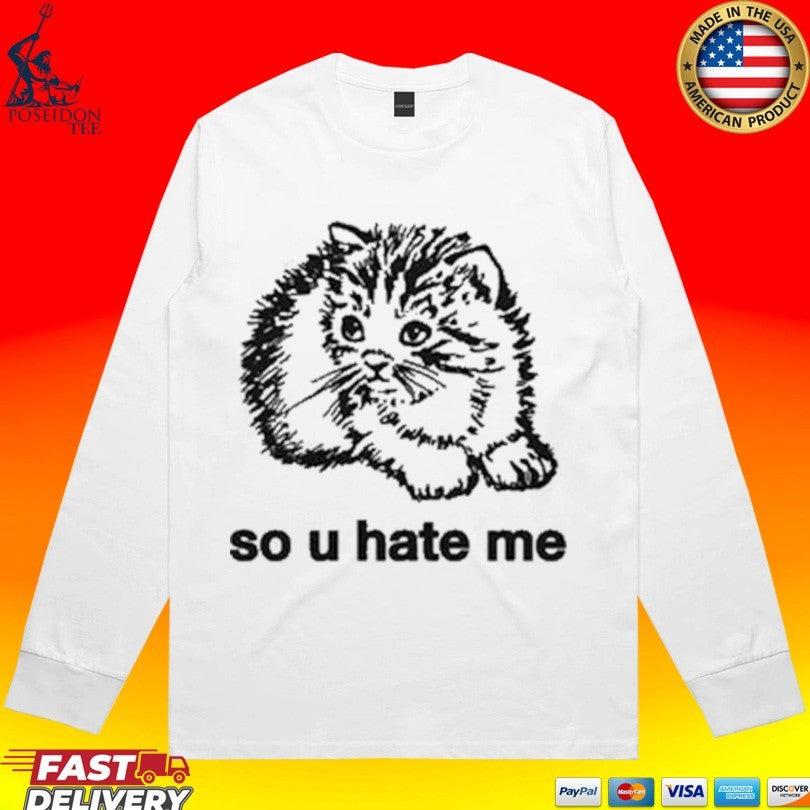 So U Hate Me T-shirt