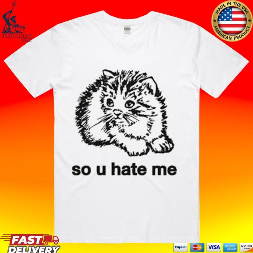 So U Hate Me T-shirt