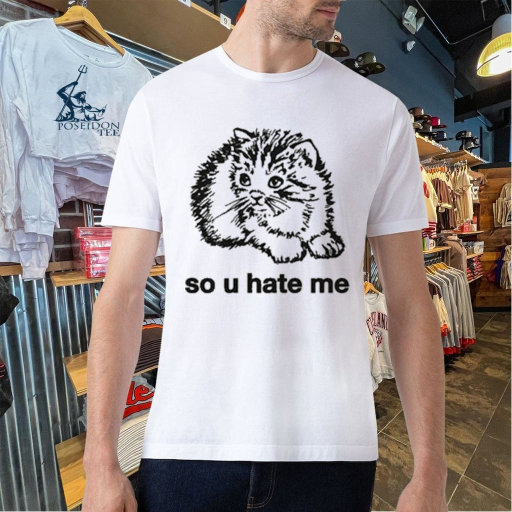 So U Hate Me T-shirt