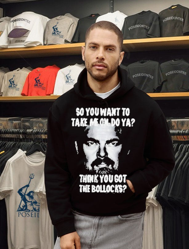 So You Want To Take Me On Do Ya Think You Got The Bollocks T-shirt