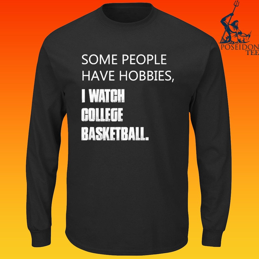 Some People Have Hobbies I Watch College Basketball T-shirt
