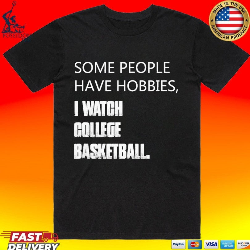 Some People Have Hobbies I Watch College Basketball T-shirt