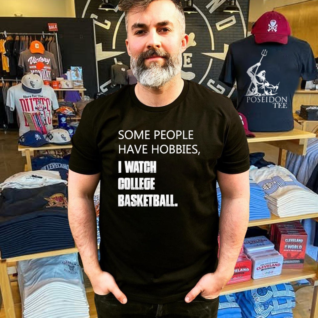 Some People Have Hobbies I Watch College Basketball T-shirt