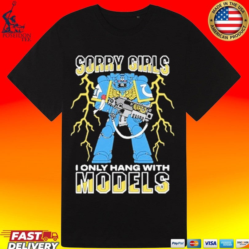 Sorry Girls I Only Hang With War Models T-shirt