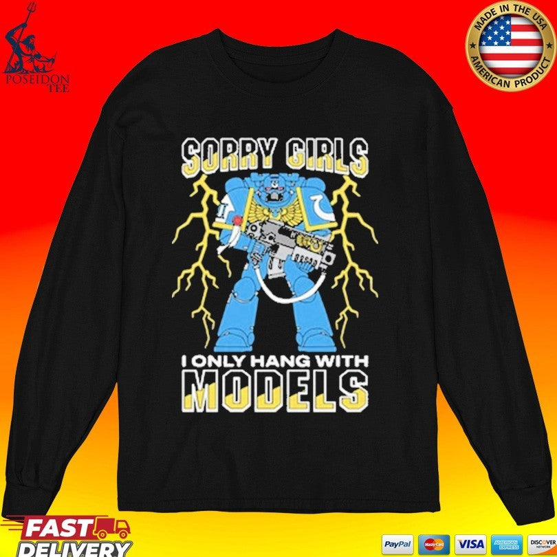Sorry Girls I Only Hang With War Models T-shirt