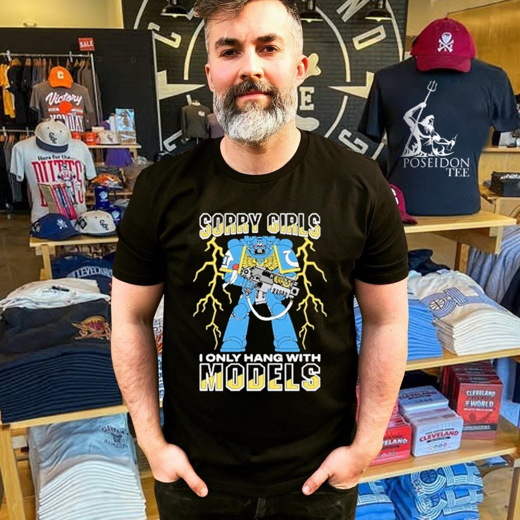 Sorry Girls I Only Hang With War Models T-shirt