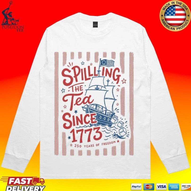 Spilling The Tea Since 1773 Funny Boston Tea Party Patriotic 4th Of July 2026 T-shirt