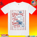 Spilling The Tea Since 1773 Funny Boston Tea Party Patriotic 4th Of July 2026 T-shirt