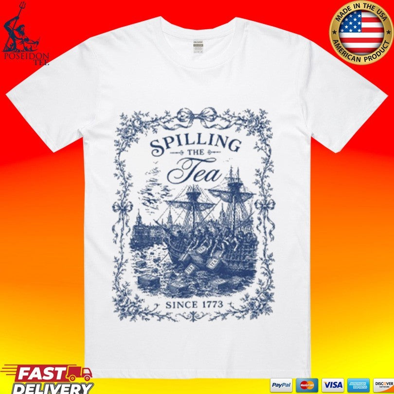 Spilling The Tea Since 1773 T-shirt