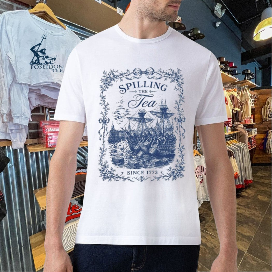 Spilling The Tea Since 1773 T-shirt