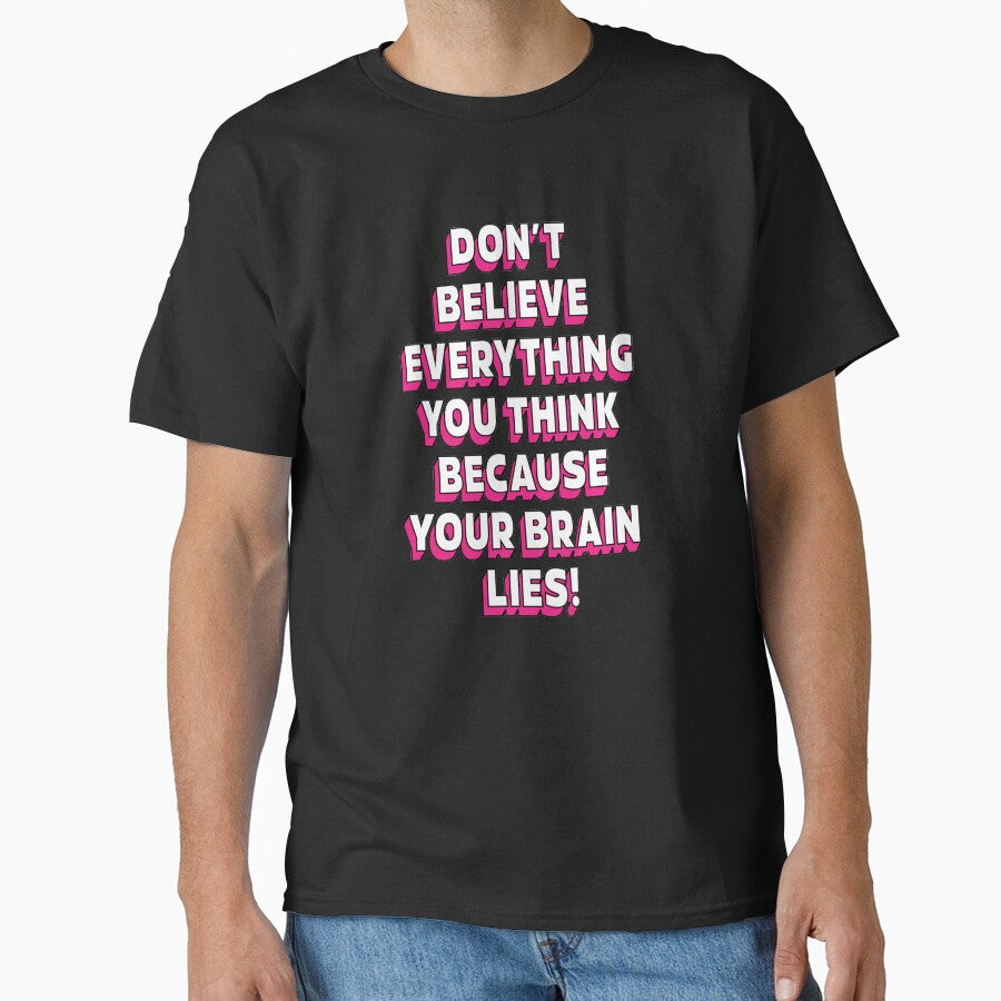 Don't believe everything think because your brain lies  |  unmotivated funny negative quote by Magic Mango