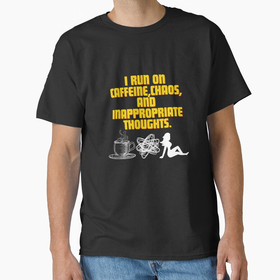 I run on caffeine, chaos, and inappropriate thoughts by Reichcorp
