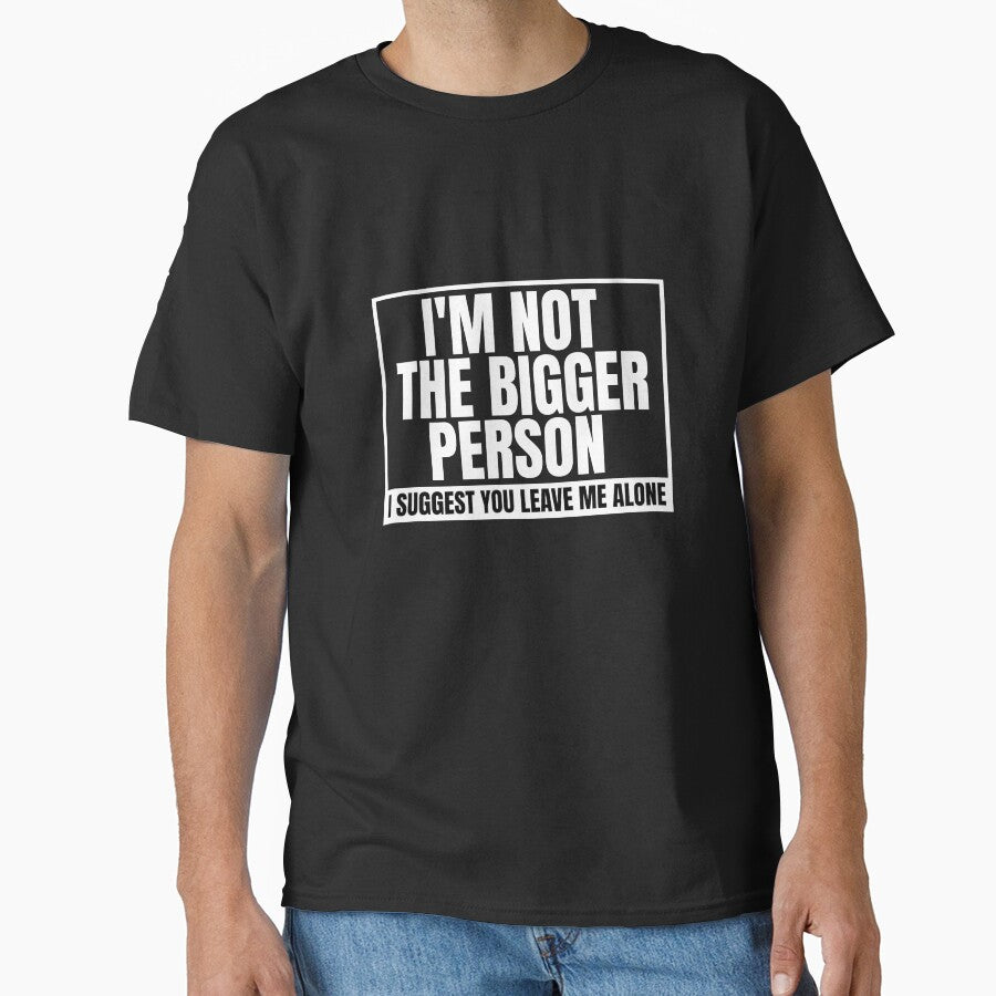 I'm Not The Bigger Person - Funny Sarcastic Quote by Dondonmart
